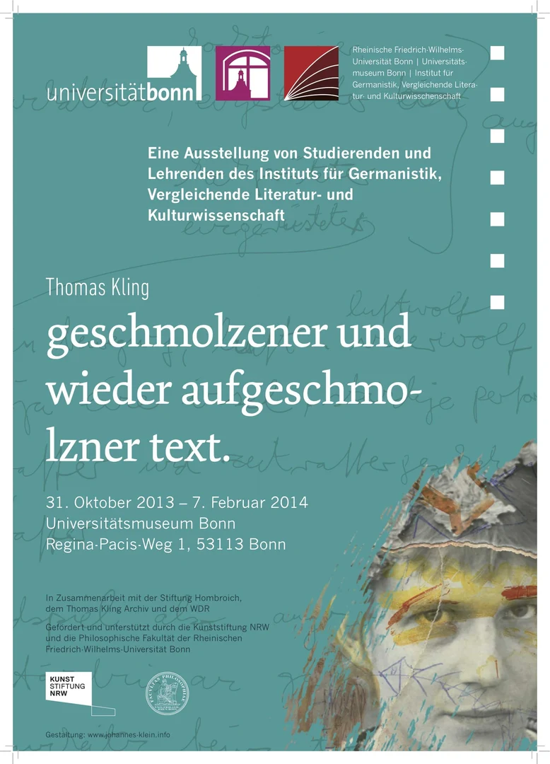Thomas Kling: geschmolzener und wieder aufgeschmolzner text. 31. Oktober 2013 - 7. Februar 2014 Universitätsmuseum Bonn
